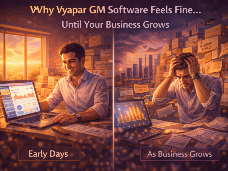 Why Vyapar GM software feels fine until business growth creates stress, shown through early simplicity versus later operational overload